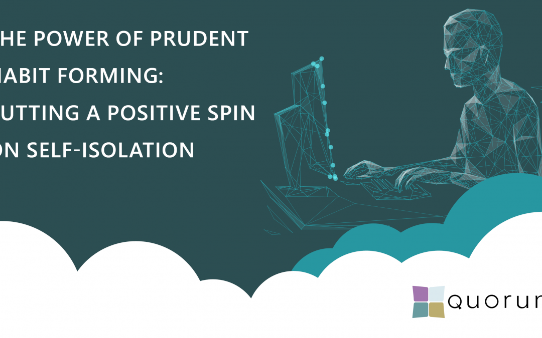 The power of prudent habit forming – putting a positive spin on self-isolation