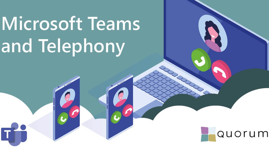 Microsoft Teams and Telephony – Flexibility and Collaboration