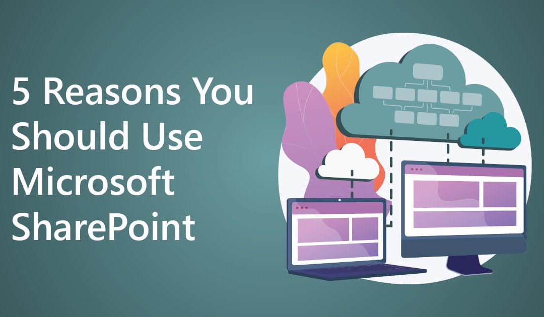 5 Reasons You Should Use Microsoft SharePoint