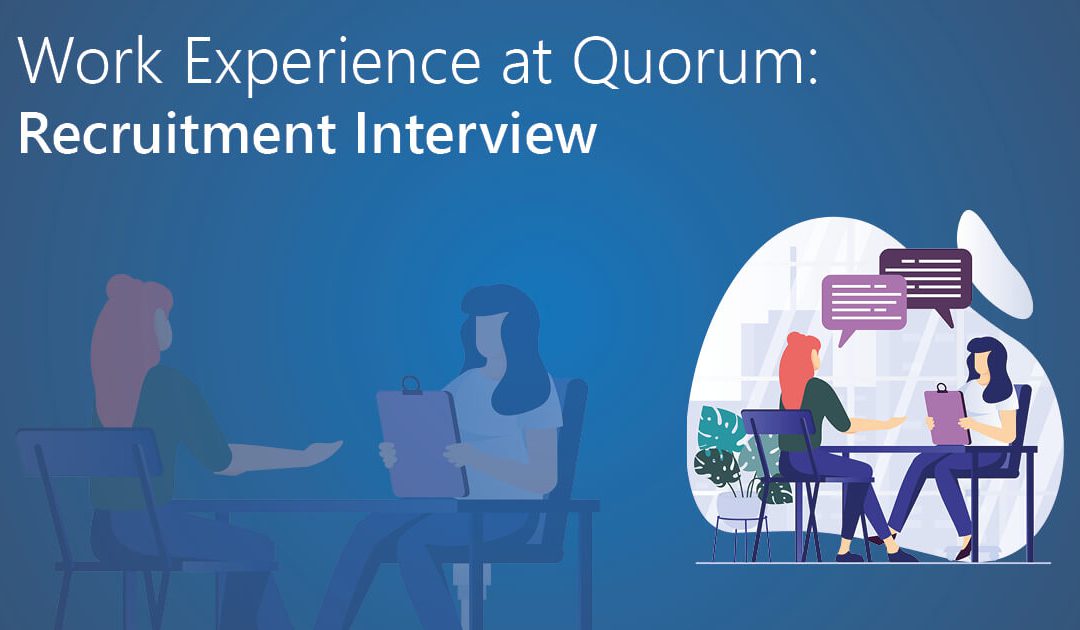 Work Experience at Quorum – Recruitment Interview
