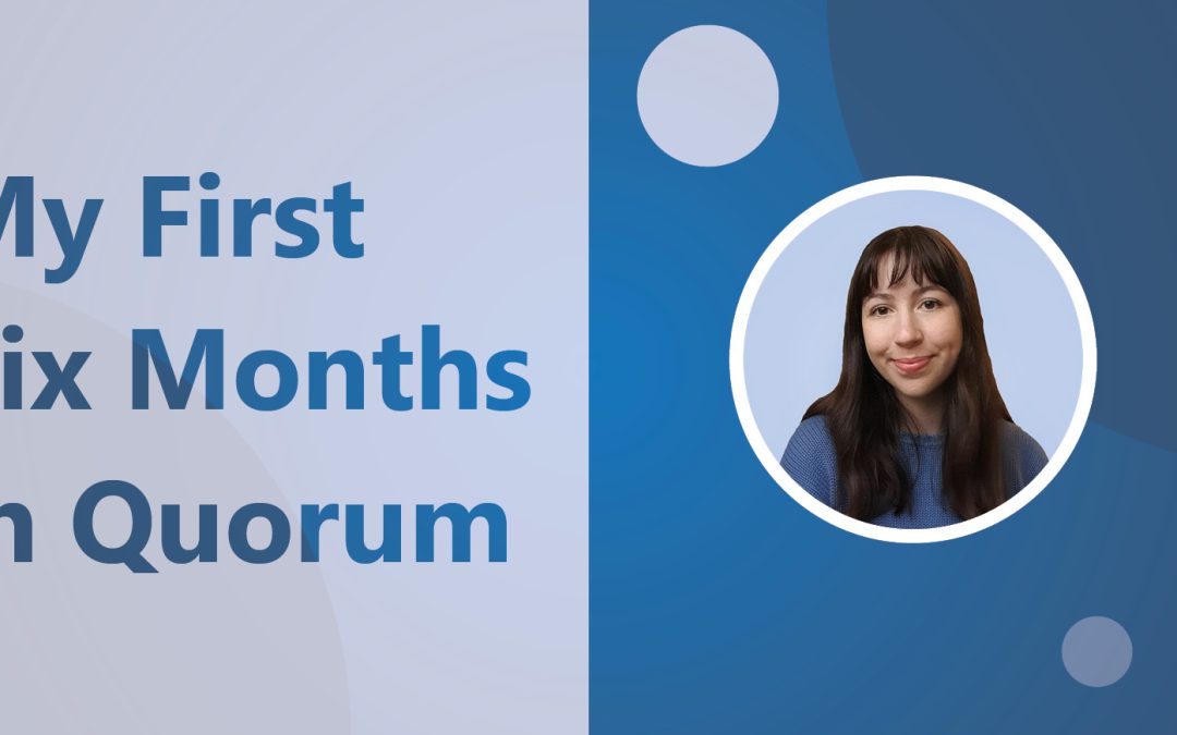Olivia Wise – My First Six Months in Quorum