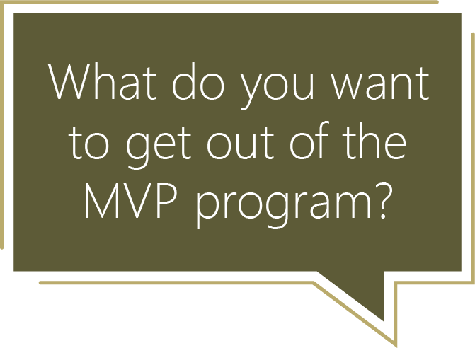 What do you want to get out of the MVP program