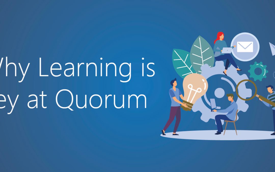 Why Learning is Key at Quorum!