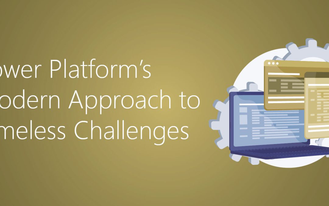 Power Platform’s Modern Approach to Timeless Challenges