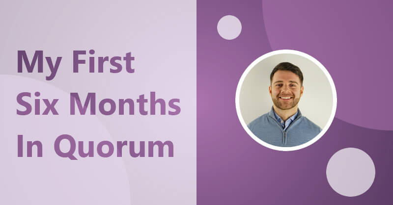 Kieran Dick - My First Six Months In Quorum Featured Image