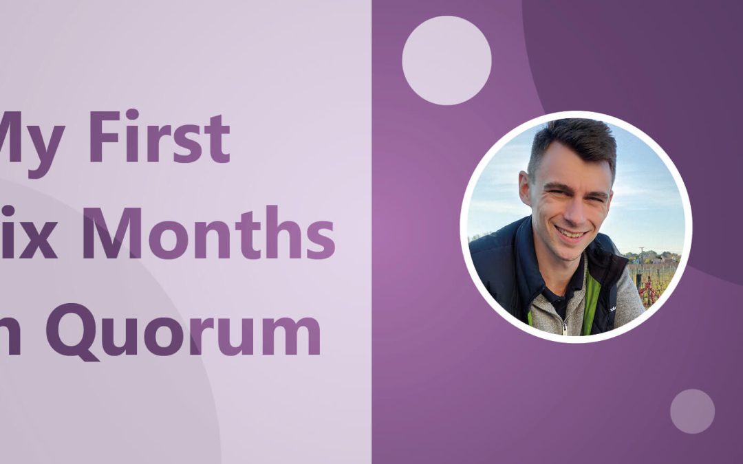Marcus Campbell – My First 6 Months in Quorum