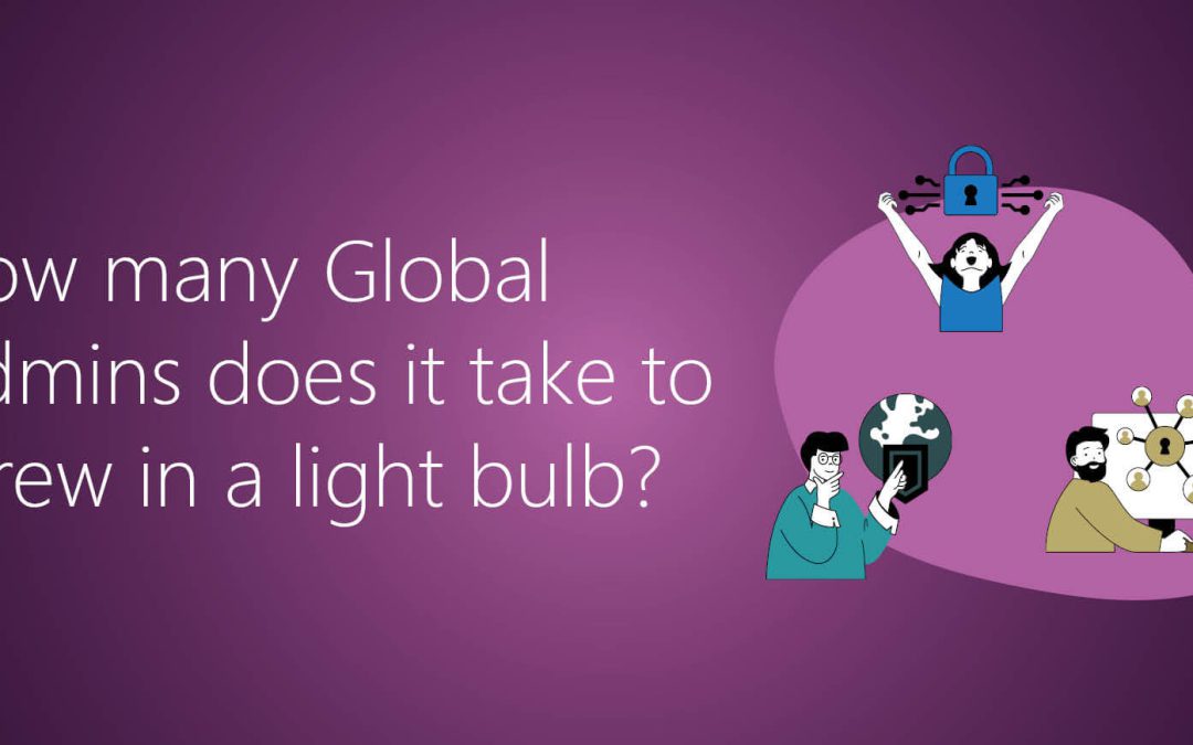 How many Global Admins does it take to screw in a light bulb?