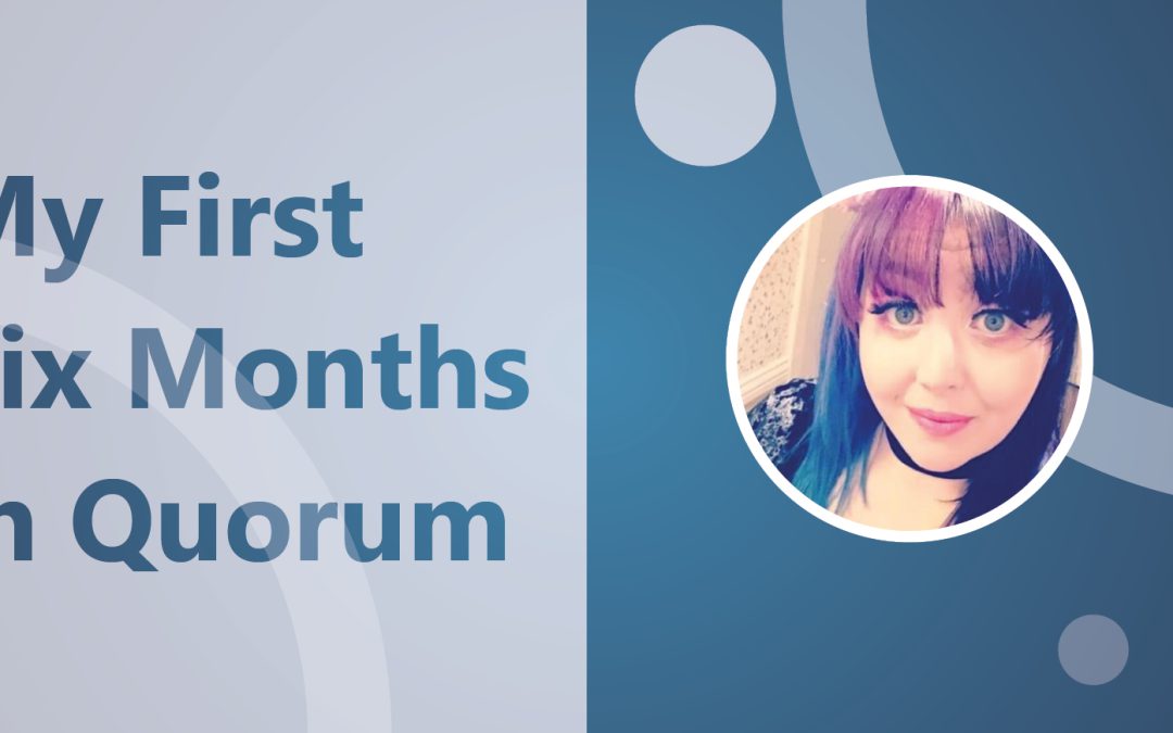 Amy Hunter-Law – My First Six Months in Quorum