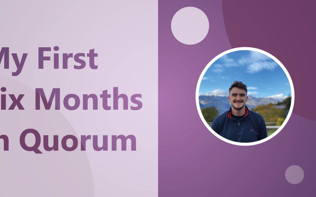 Caleb Mitchell – My First Six Months in Quorum