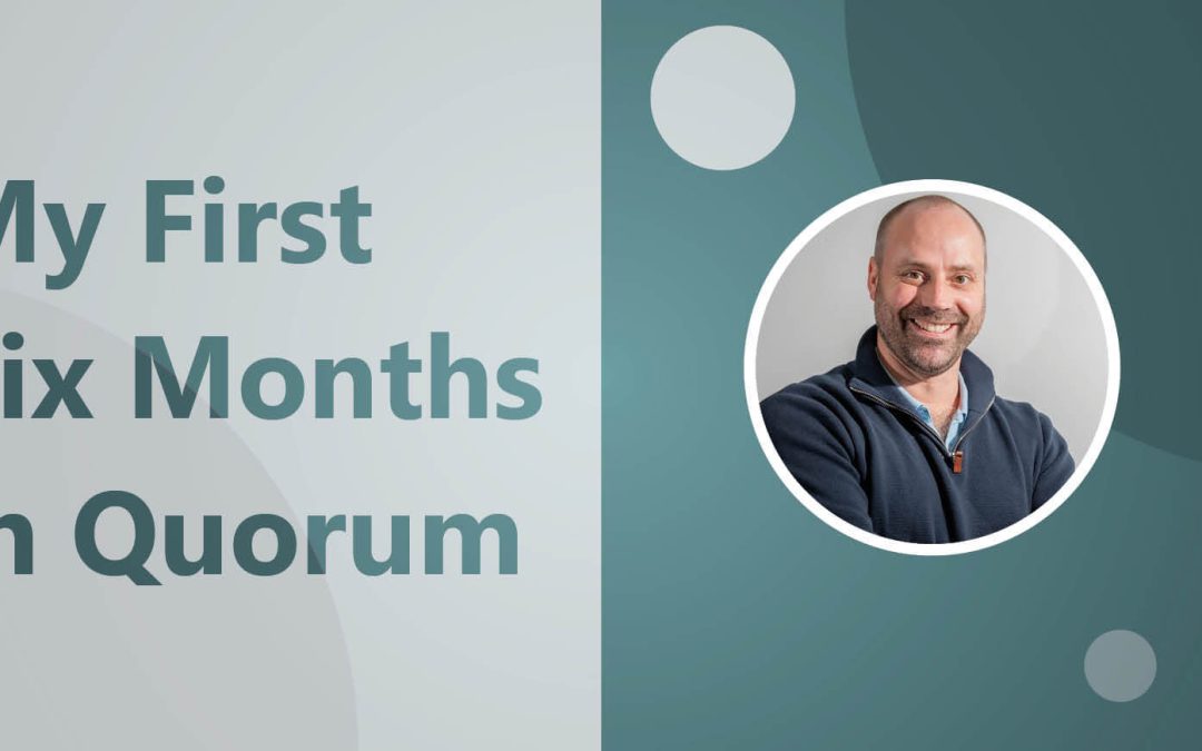 Andrew Kemp – My First Six Months in Quorum