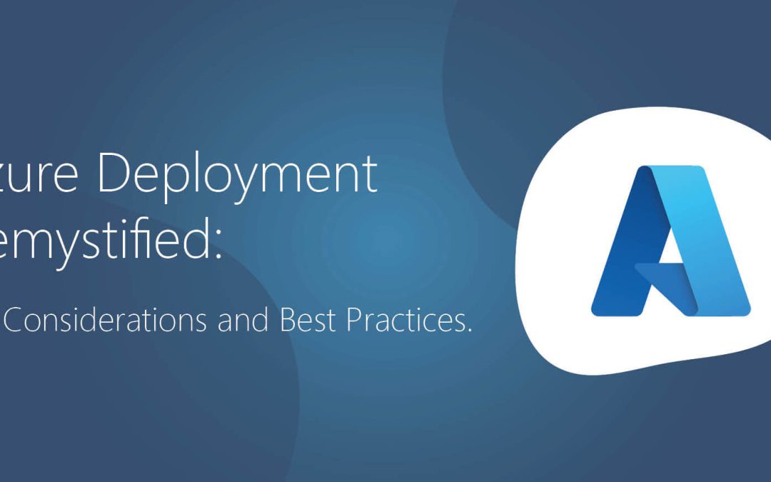 Azure Deployment Demystified: Key Considerations and Best Practices.