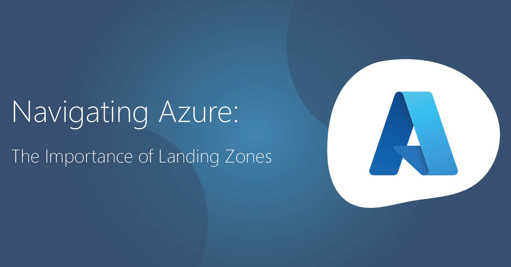 Navigating Azure - The Importance of Landing Zones SM Post Banner