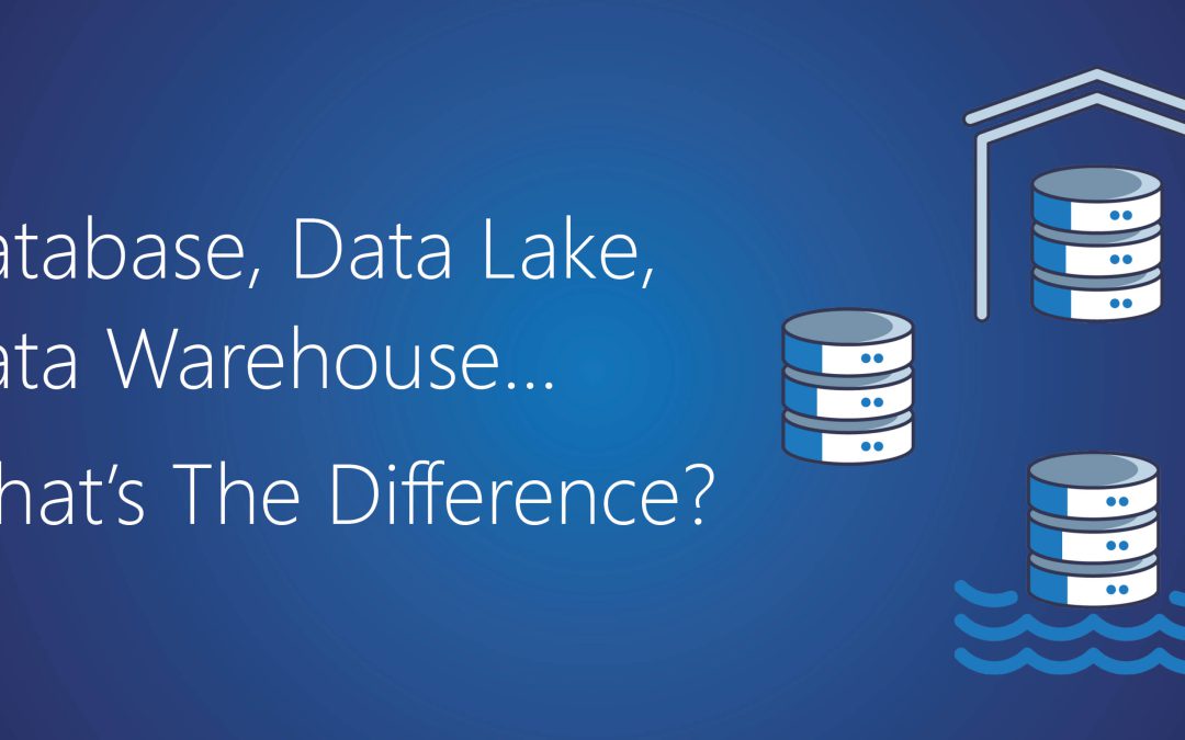 Database, Data Lake, Data Warehouse: What’s the Difference?